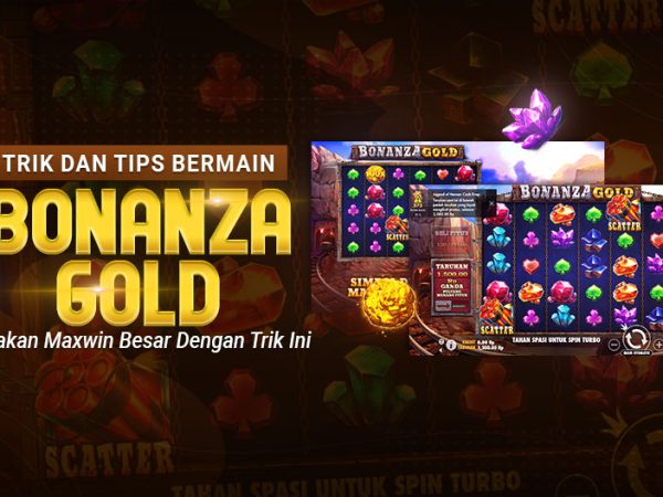 TRIK DAN TIPS BERMAIN BONANZA GOLD
