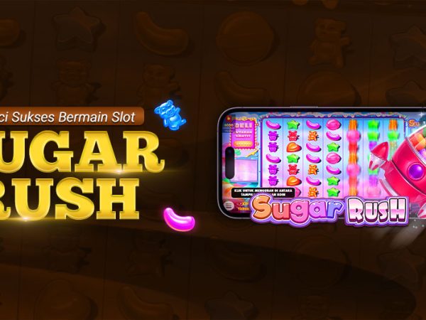 KUNCI SUKSES BERMAIN SLOT SUGAR RUSH