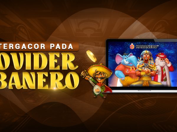 Slot Tergacor pada Provider Habanero