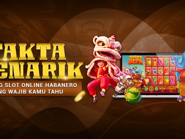 Fakta Menarik Tentang Slot Online Habanero yang Wajib Kamu Tahu